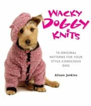 Tapa de Wacky Doggy Knits 10 Original Patterns For Your Styleconscious Dog
