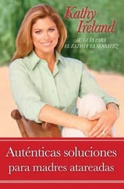 Tapa de Autnticas Soluciones Para Madres Atareadas Su Gua Para El Xito Y La Sensatez