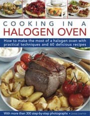 Tapa de Cooking In A Halogen Oven How To Make The Most Of Your Cooker With Over 60 Delicious Recipes And 300 Stepbystep Photographs