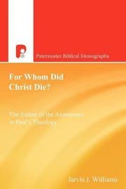 Tapa de For Whom Did Christ Die The Extent Of The Atonement In Pauls Theology