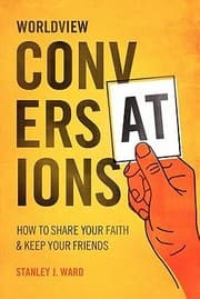 Tapa de Worldview Conversations How To Share Your Faith And Keep Your Friends