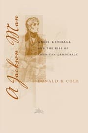 Tapa de A Jackson Man Amos Kendall And The Rise Of American Democracy