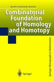 Tapa de Combinatorial Foundation Of Homology And Homotopy Applications To Spaces Diagrams Transformation Groups Compactifications Differential Algebras Algebraic Theories Simplicial Objects And Resolutions