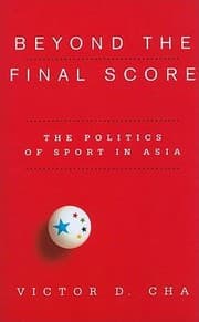 Tapa de Beyond The Final Score The Politics Of Sport In Asia