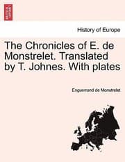 Tapa de The Chronicles of E de Monstrelet Translated by T Johnes with Plates