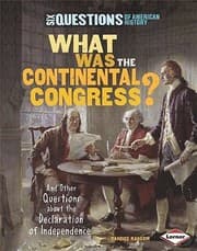 Tapa de What Was The Continental Congress And Other Questions About The Declaration Of Independence