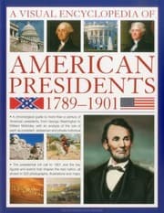 Tapa de A Visual Encyclopedia Of American Presidents 17891901 A Chronological Guide To More Than A Century Of American Presidents From George Washingtons Uncontested And Popular Election In 1789 To William Mckinleys Untimely Assassination In 1901