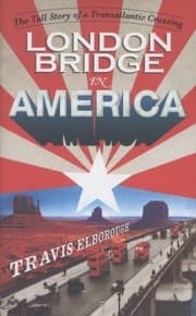 Tapa de London Bridge In America The Tall Story Of A Transatlantic Crossing