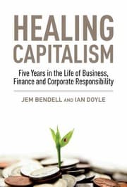 Tapa de Healing Capitalism Five Years In The Life Of Business Finance And Corporate Responsibility