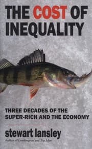 Tapa de The Cost Of Inequality Why Enriching The Rich Has Become Bad For The Economy