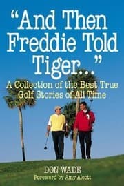 Tapa de And Then Freddie Told Tiger A Collection Of The Best True Golf Stories Of All Time