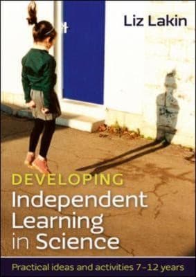 Tapa de Developing Independent Learning In Science Practical Ideas And Activities For 712 Year Olds