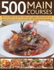 Tapa de 500 Main Courses Bestever Dishes For Family Meals Quick Suppers Dinner Parties And Special Events Shown In More Than 500 Tempting Photographs