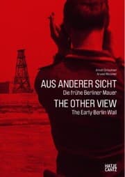 Tapa de Aus Anderer Sicht Die Frhe Berliner Mauer Anlsslich Der Ausstellung Aus Anderer Sicht Die Frhe Berliner Mauer Berlin 5 August 3 Oktober 2011 The Other View