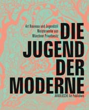 Tapa de Die Jugend Der Moderne Art Nouveau Und Jugendstil Meisterwerke Aus Mnchner Privatbesitz