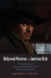 Tapa de Hollywood Westerns And American Myth The Importance Of Howard Hawks And John Ford For Political Philosophy