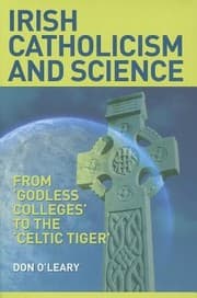 Tapa de Irish Catholicism And Science From Godless Colleges To The Celtic Tiger