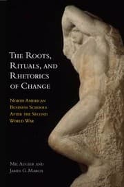 Tapa de The Roots Rituals And Rhetorics Of Change North American Business Schools After The Second World War