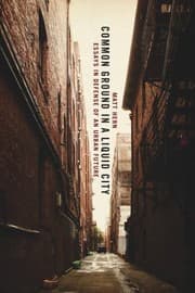 Tapa de Common Ground In A Liquid City Essays In Defense Of An Urban Future