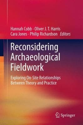 Tapa de Reconsidering Archaeological Fieldwork Exploring Onsite Relationships Between Theory And Practice