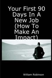 Tapa de Your First 90 Days In A New Job (How To Make An Impact)