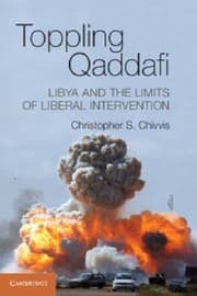 Tapa de Toppling Qaddafi Libya And The Future Of Liberal Intervention