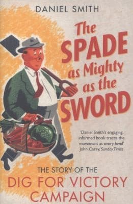 Tapa de The Spade As Mighty As The Sword The Story Of The Second World War Dig For Victory Campaign