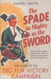 Tapa de The Spade As Mighty As The Sword The Story Of The Second World War Dig For Victory Campaign