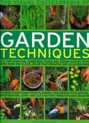 Tapa de The Visual Encyclopedia Of Garden Techniques All The Essential Gardening Tasks Are Shown Step By Step With More Than 950 Clear Photographs And Illustrations