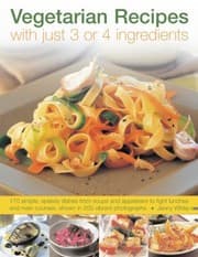 Tapa de Vegetarian Recipes With Just 3 Or 4 Ingredients 170 Simple Speedy Dishes From Soups And Appetizers To Light Lunches And Main Courses Shown In 200 Vibrant Photographs