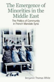 Tapa de The Emergence Of Minorities In The Middle East The Politics Of Community In French Mandate Syria
