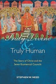 Tapa de Truly Divine And Truly Human The Story Of Christ And The Seven Ecumenical Councils