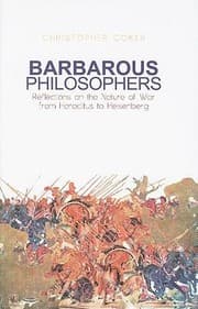 Tapa de Barbarous Philosophers Reflections On The Nature Of War From Heraclitus To Heisenberg