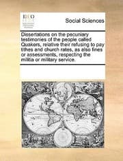 Tapa de Dissertations on the Pecuniary Testimonies of the People Called Quakers Relative Their Refusing to Pay Tithes and Church Rates as Also Fines or Asse