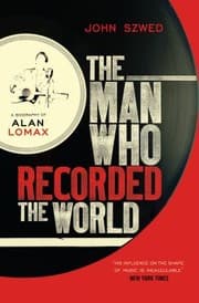 Tapa de The Man Who Recorded The World A Biography Of Alan Lomax