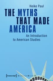 Tapa de The Myths That Made America An Introduction To American Studies