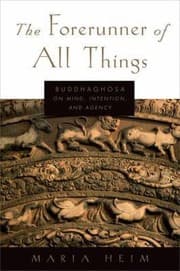 Tapa de The Forerunner Of All Things Buddhaghosa On Mind Intention And Agency