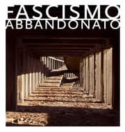 Tapa de Fascismo Abbandonato The Childrens Colonie Of Mussolinis Italy