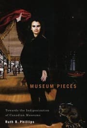 Tapa de Museum Pieces Toward The Indigenization Of Canadian Museums