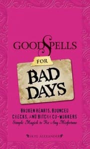 Tapa de Good Spells For Bad Days Broken Hearts Bounced Checks And Bitchy Coworkers Simple Magick To Fix Any Misfortune