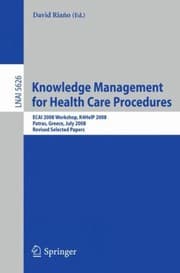 Tapa de Knowledge Management For Health Care Procedures Ecai 2008 Workshop K4he1p 2008 Patras Greece July 21 2008 Revised Selected Papers