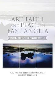 Tapa de Art Faith And Place In East Anglia From Prehistory To The Present