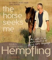 Tapa de It Is Not I Who Seek The Horse The Horse Seeks Me A Book The Path To An Understanding Of Equine Body Language