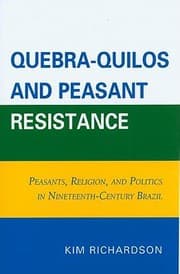 Tapa de Quebraquilos And Peasant Resistance Peasants Religion And Politics In Nineteenthcentury Brazil