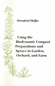 Tapa de Using The Biodynamic Compost Preparations And Sprays In Garden Orchard And Farm