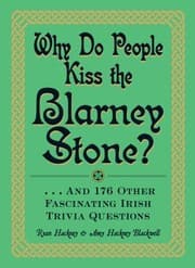 Tapa de Why Do People Kiss The Blarney Stone And 176 Other Fascinating Irish Trivia Questions