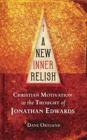Tapa de A New Inner Relish Christian Motivation In The Thought Of Jonathan Edwards