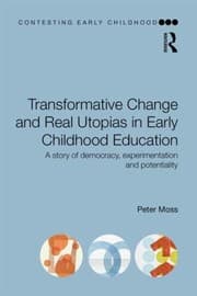 Tapa de Transformative Change And Real Utopias In Early Childhood Education A Story Of Democracy Experimentation And Potentiality