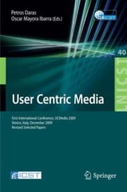 Tapa de User Centric Media First International Conference Ucmedia 2009 Venice Italy December 911 2009 Revised Selected Papers