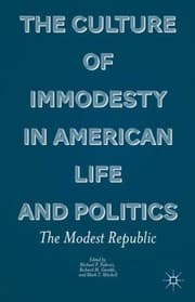 Tapa de The Culture Of Immodesty In American Life And Politics The Modest Republic